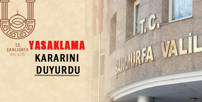 Son Dakika|| Urfa Valiliği Hepsini Yasakladı