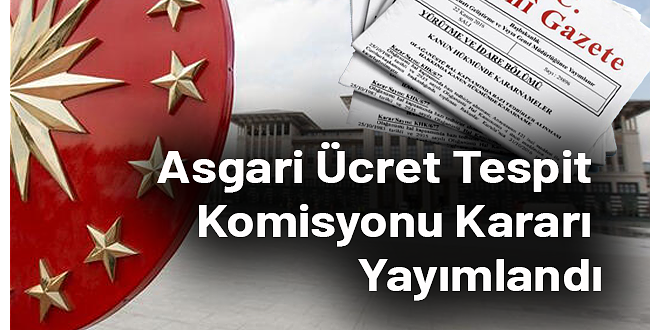 Asgari Ücret Tespit Komisyonu Kararı Resmi Gazete'de...