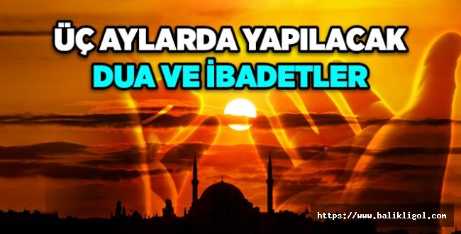 Üç Aylar Başladı! Peki 3 aylarda Müslümanlar ne yapmalı