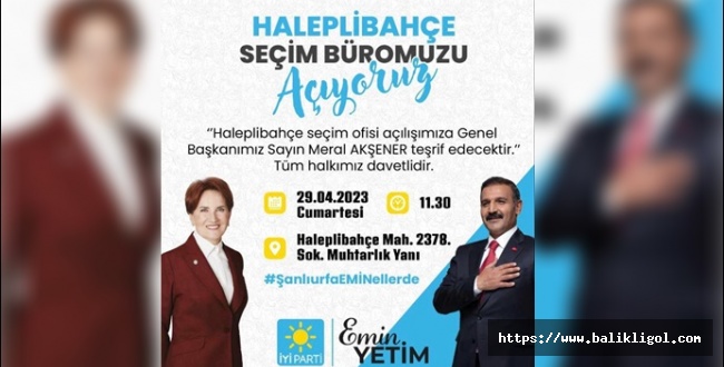 Haleplibahçe Seçim bürosu Meral Akşener'in katılımıyla açılacak