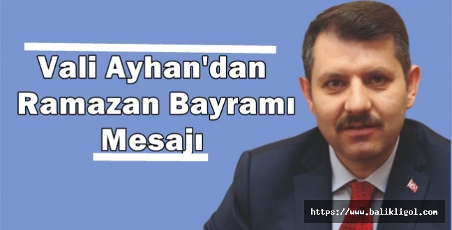 Vali Salih Ayhan’dan Ramazan Bayramı Tebrik Mesajı