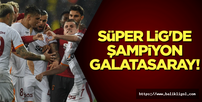 Süper Lig'de şampiyon Galatasaray!