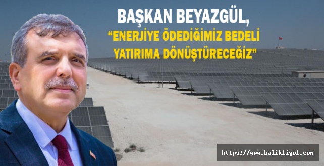 Başkan Beyazgül: GES projesi tamamlandı elektrik üretimi başladı