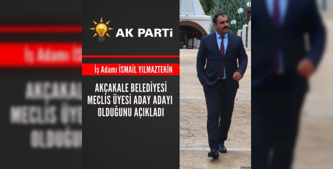 İşadamı İsmail Yılmaztekin Akçakale'den Aday Oldu