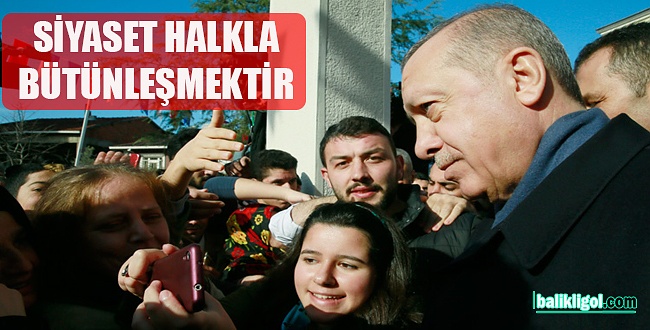Erdoğan: Seçim halkla kucaklaşma, bütünleşme yeridir