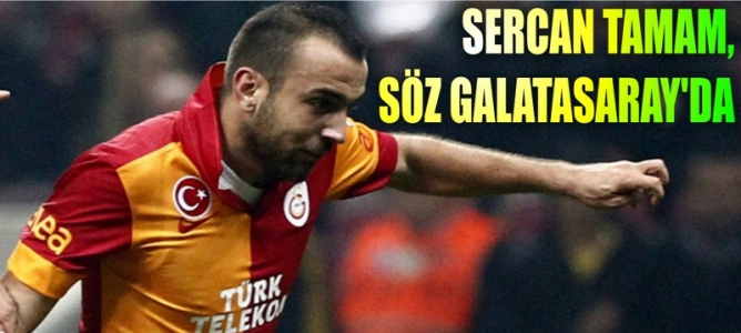 Sercan tamam, son söz Galatasaray'da