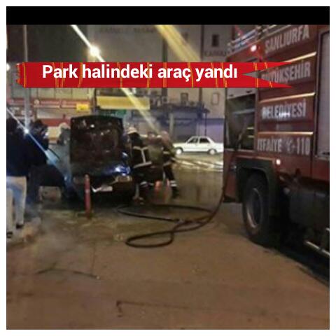 Urfa'da park halindeki otomobil alev aldı