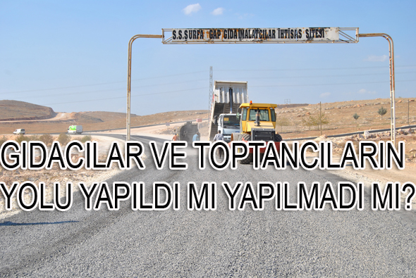 Gıdacılar ve Toptancıların yolu yapıldı mı yapılmadı mı?