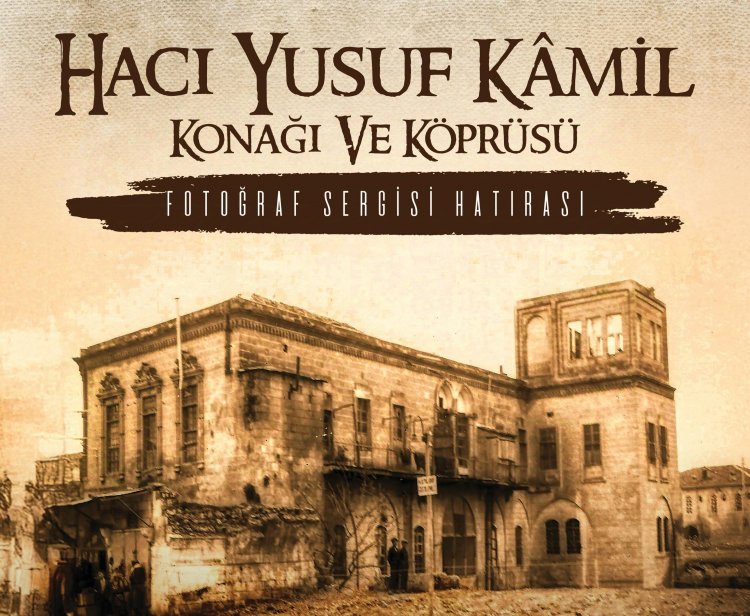 Hacı Yusuf Kamiloğlu Hanı ve köprüsü Fotoğrafları sergisi