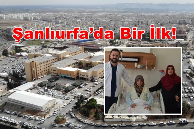 Sağlık Alanında Önemli Gelişme!  Şanlıurfa’da İlk Kez Uygulandı