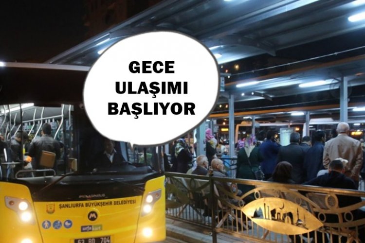 Urfa’da Toplu Taşıma Gece 24:00-05:00 Arası 6 Güzergahta Hizmet Verecek