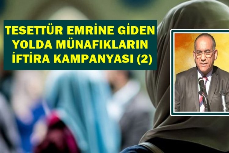 TESETTÜR EMRİNE GİDEN YOLDA MÜNAFIKLARIN İFTİRA KAMPANYASI (2)