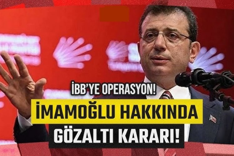 İstanbul Büyükşehir Belediyesi’ne yolsuzluk operasyonu başlatıldı! Ekrem İmamoğlu Gözaltına Alındı